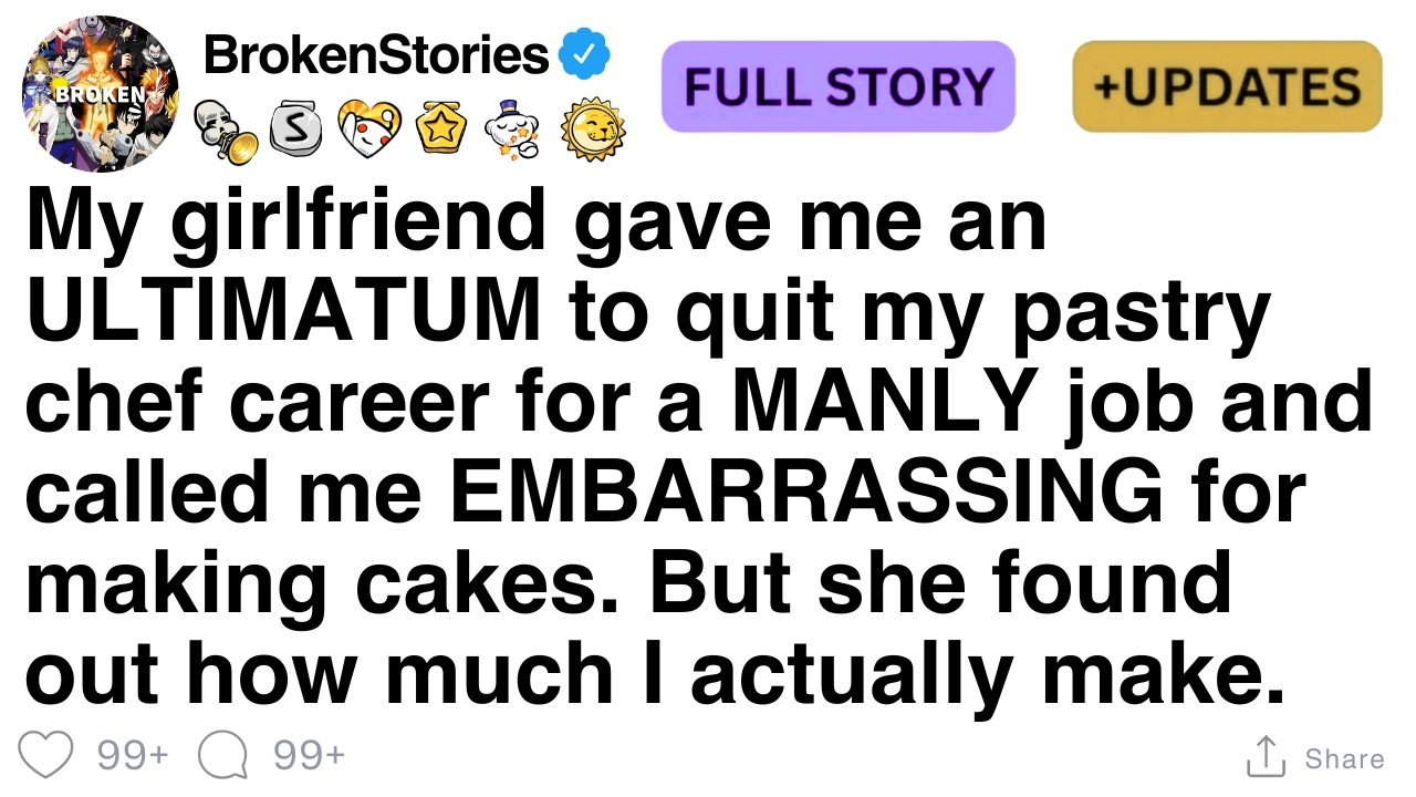 My girlfriend gave me an ULTIMATUM to quit my pastry chef career for a MANLY job [FULL STORY]