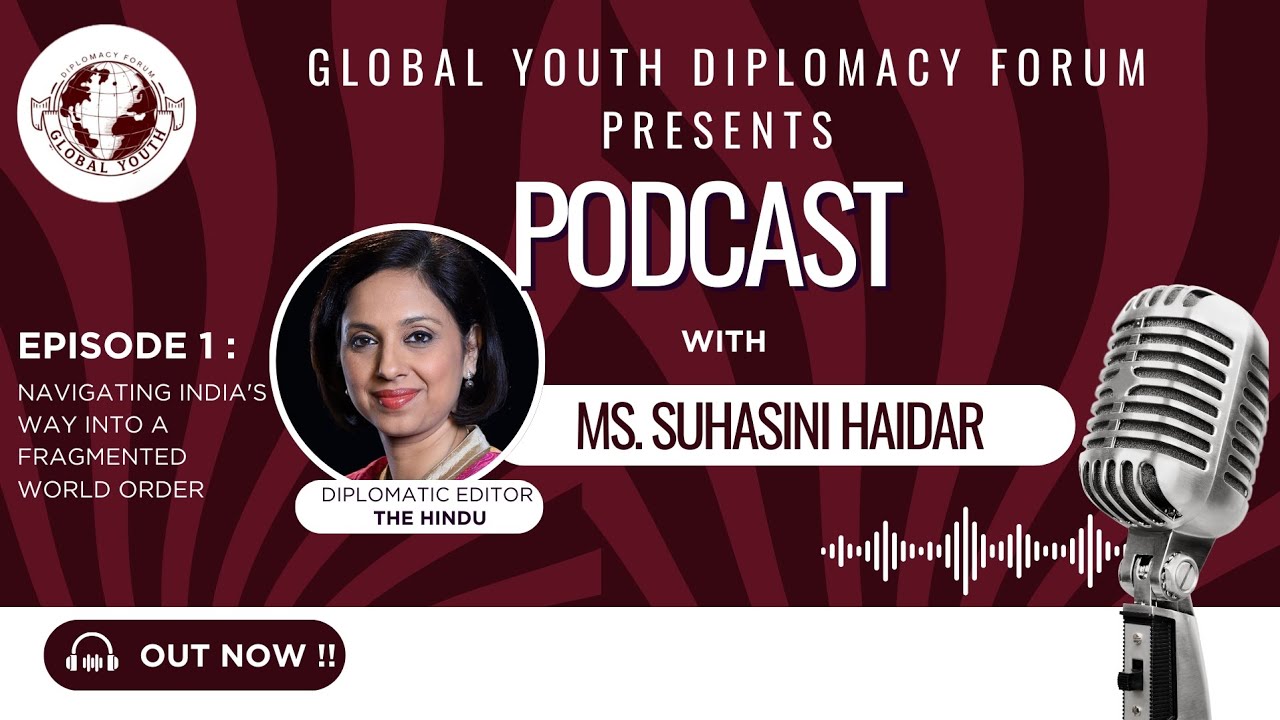 India in a Fragmented World Order | ft. Suhasini Haidar | Global Youth Diplomacy Forum Podcast Ep. 1