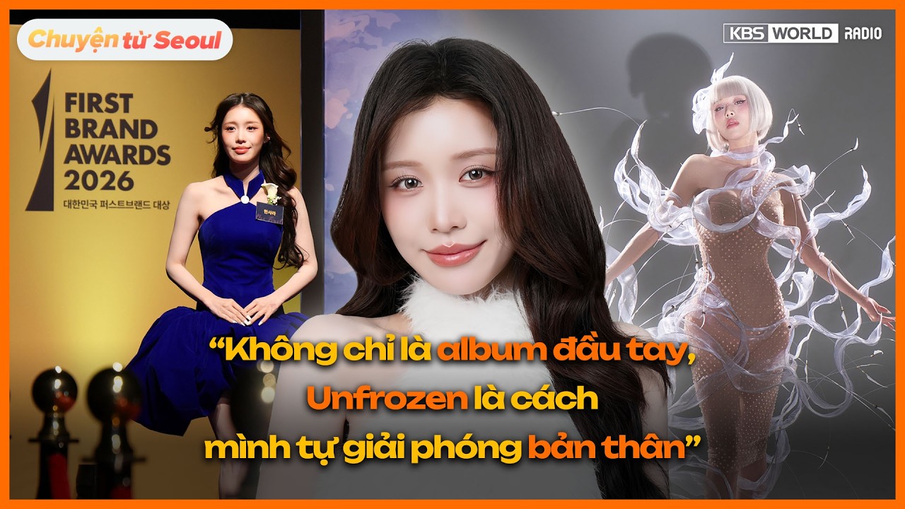 “Đóng băng” đến “Unfrozen”: Han Sara comeback và giải thưởng danh giá tại Seoul