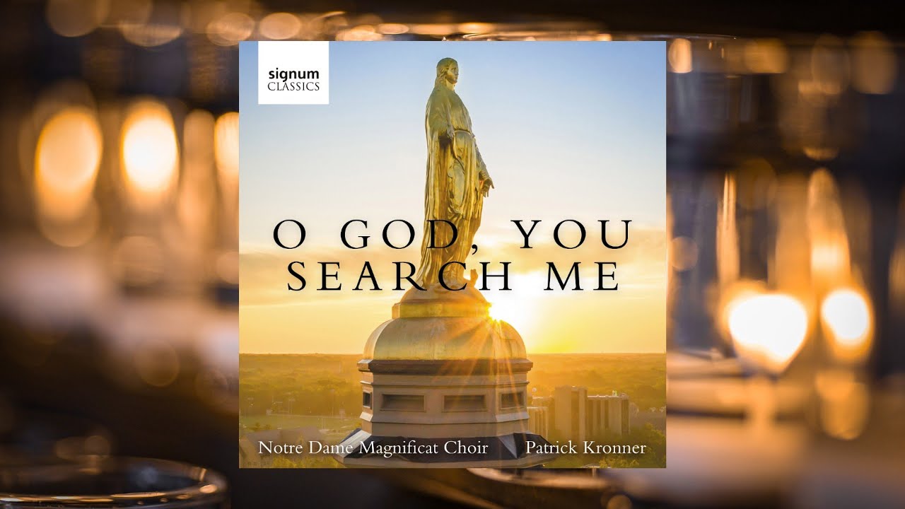 Notre Dame Magnificat Choir: O God, You Search Me & You Know Me by Bernadette Farrell, arr. Doerries