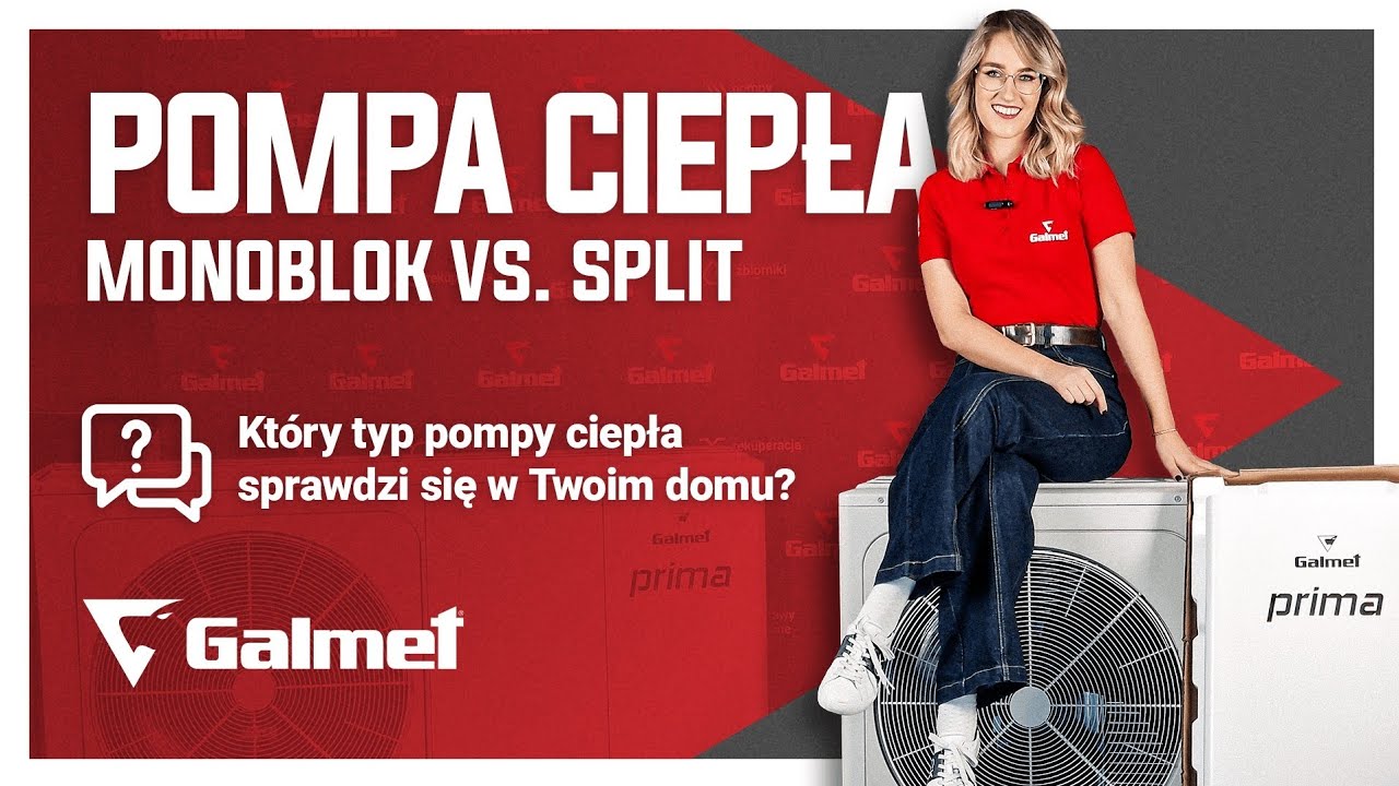 Monoblok czy split? Eksperci Galmet radzą, którą pompę ciepła wybrać ✅