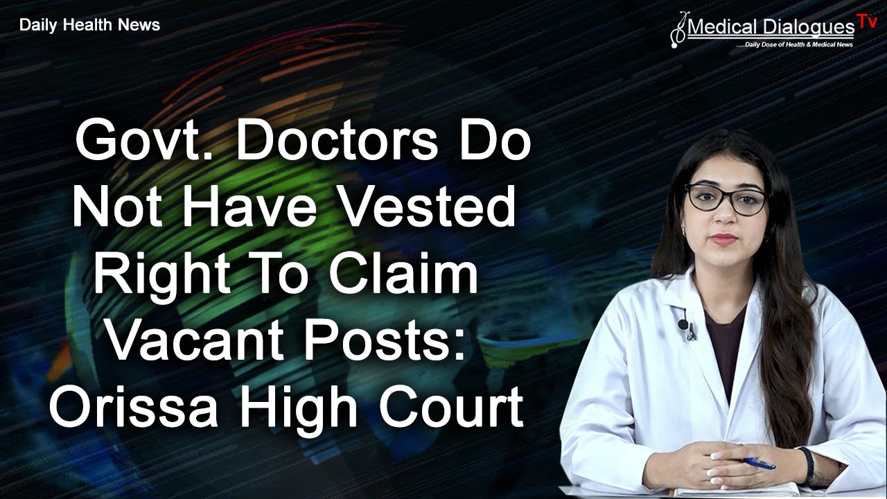 Govt Doctors Do Not Have Vested Right To Claim Vacant Posts : High Court Junks Gastroenterologist's