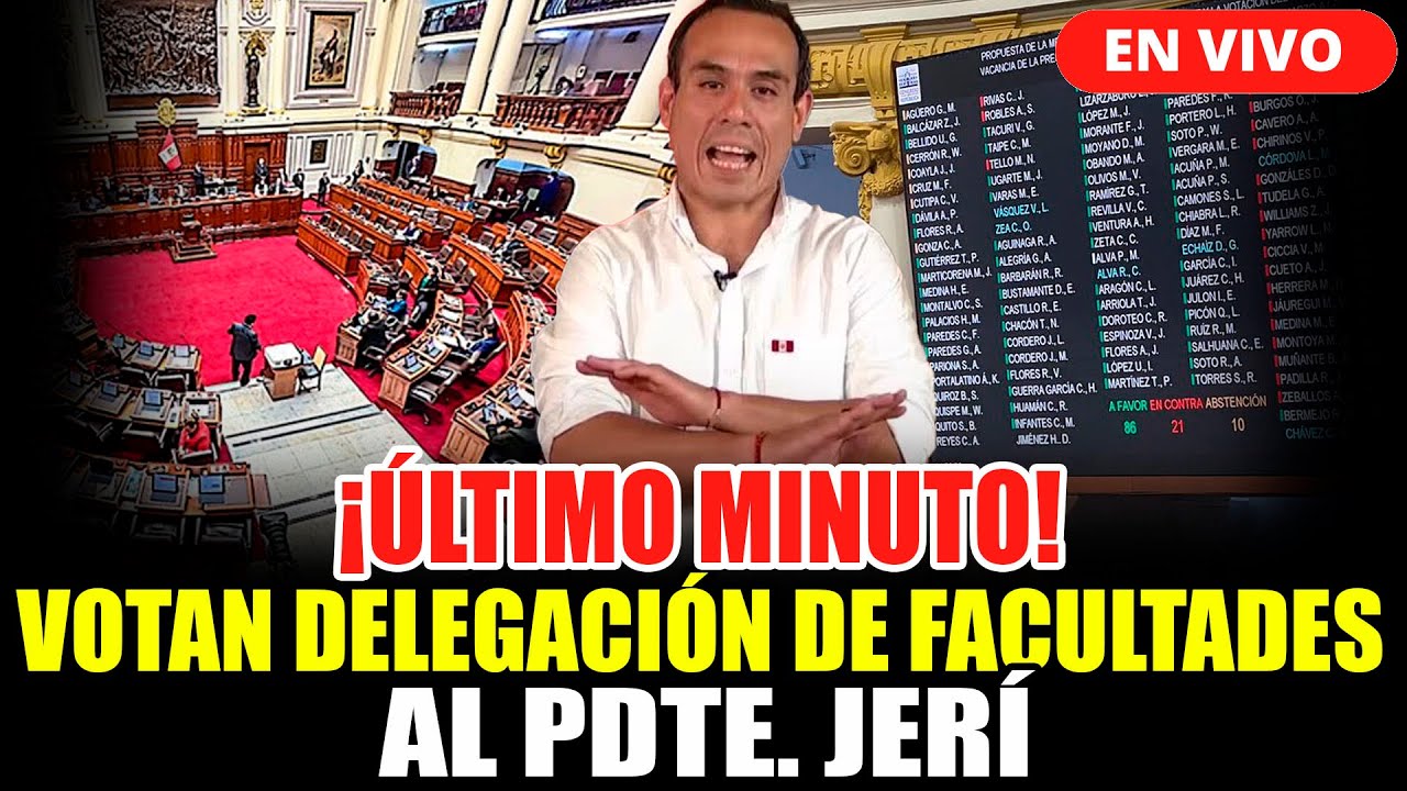 🔴¡ÚLTIMO MINUTO! CONGRESO VOTA PEDIDO DE DELEGACIÓN DE FACULTADES AL PDTE. JERÍ ANTE 3XTORSIONES