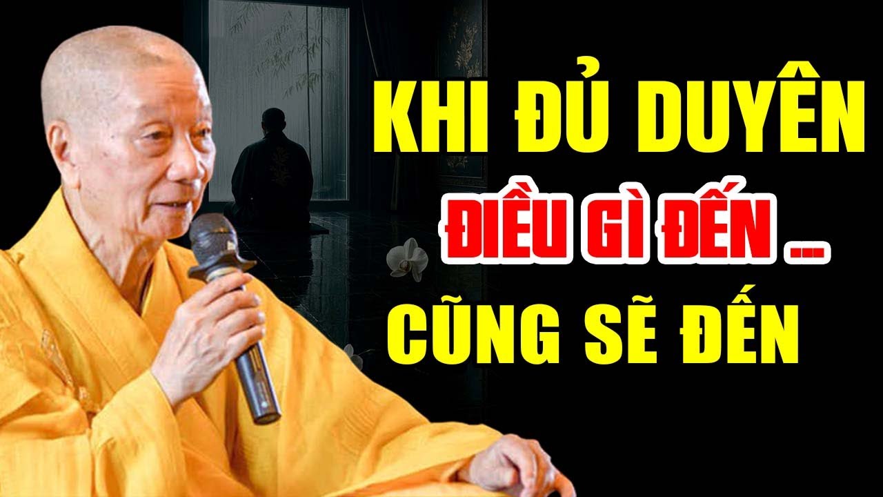KHI ĐỦ DUYÊN THÌ ĐIỀU GÌ ĐẾN CŨNG SẼ ĐẾN |  HT  Thích Trí Quảng