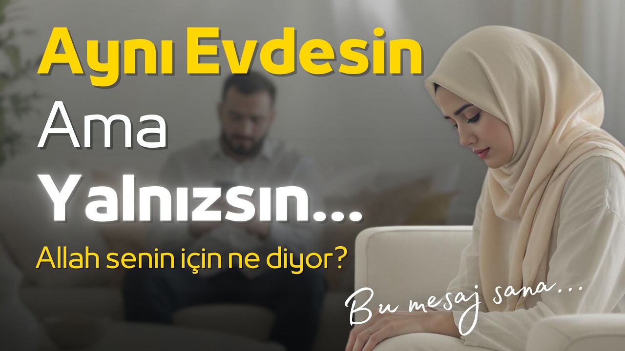 Evliliğin İçinde Yalnız Olmak… - Allah senin için ne diyor? | Manevi Hikayeler