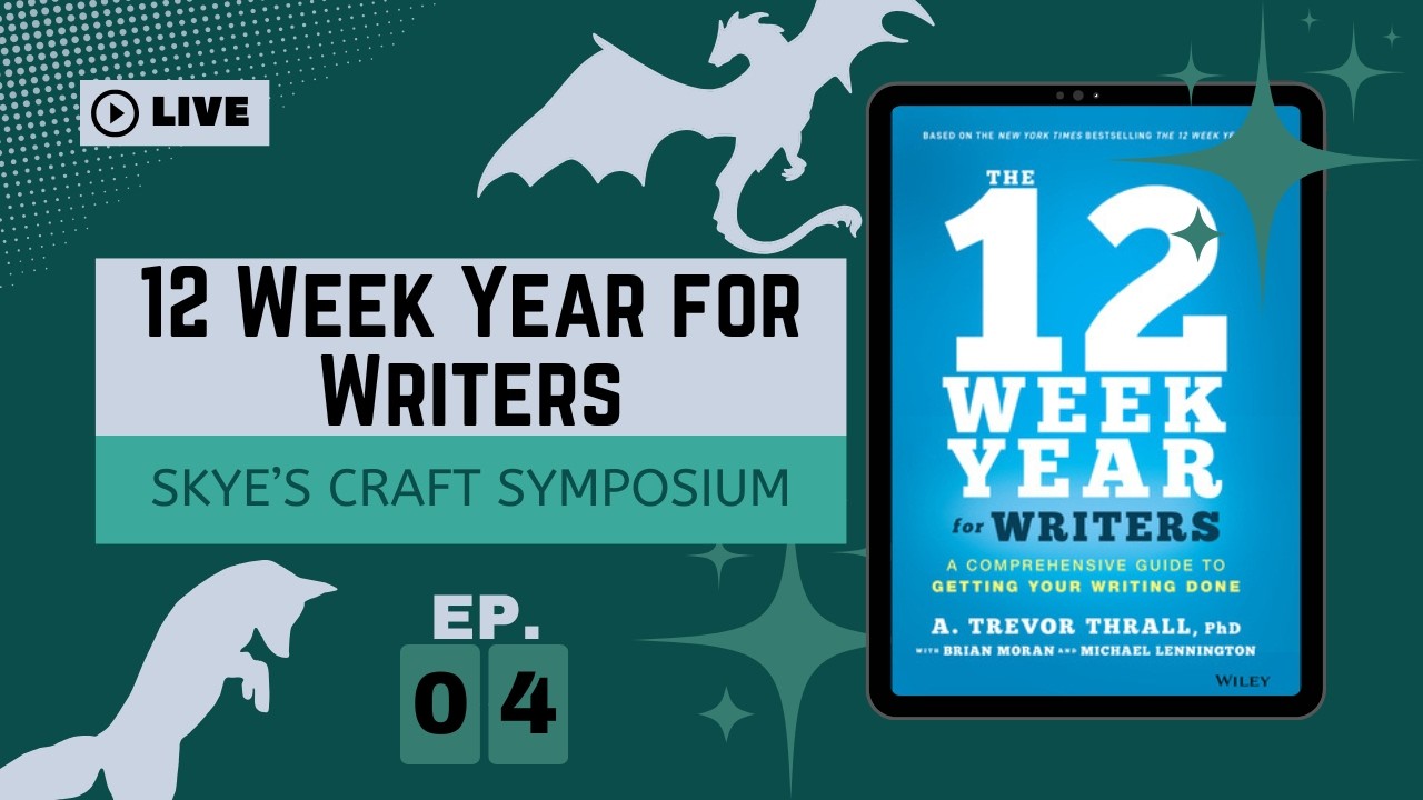 12 Week Year for Writers Discussion | Skye's Craft Symposium