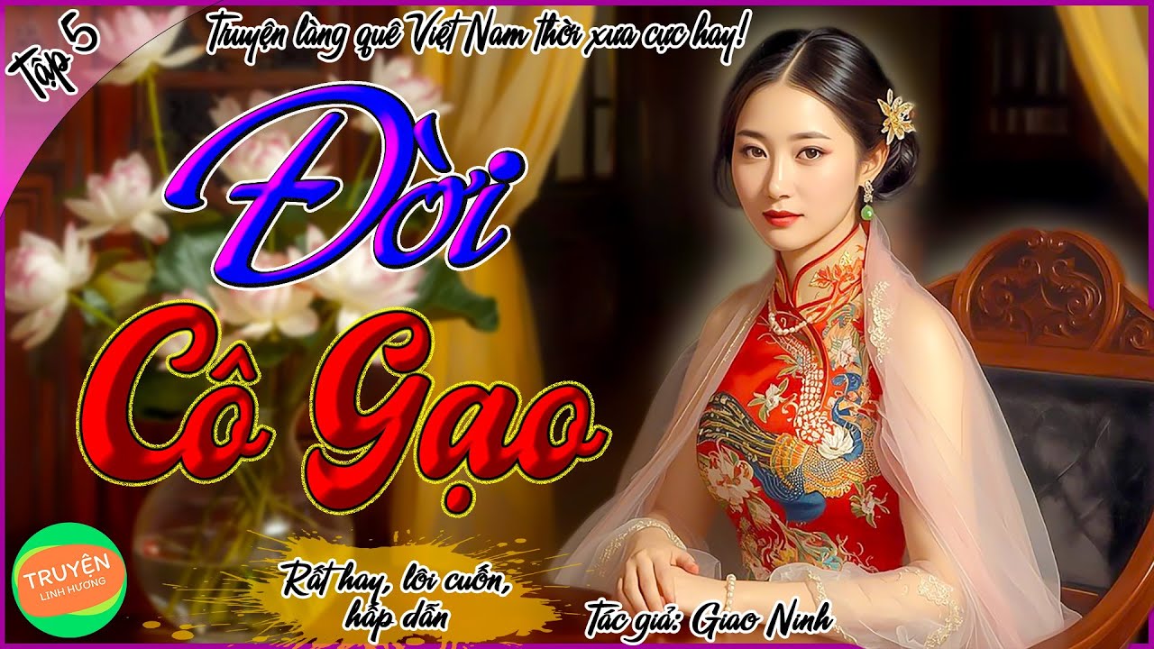 Đời Cô Gạo - Tập 5 - Gạo bị vu oan - Truyện làng quê Việt Nam thời xưa rất hay, hấp dẫn vô cùng!