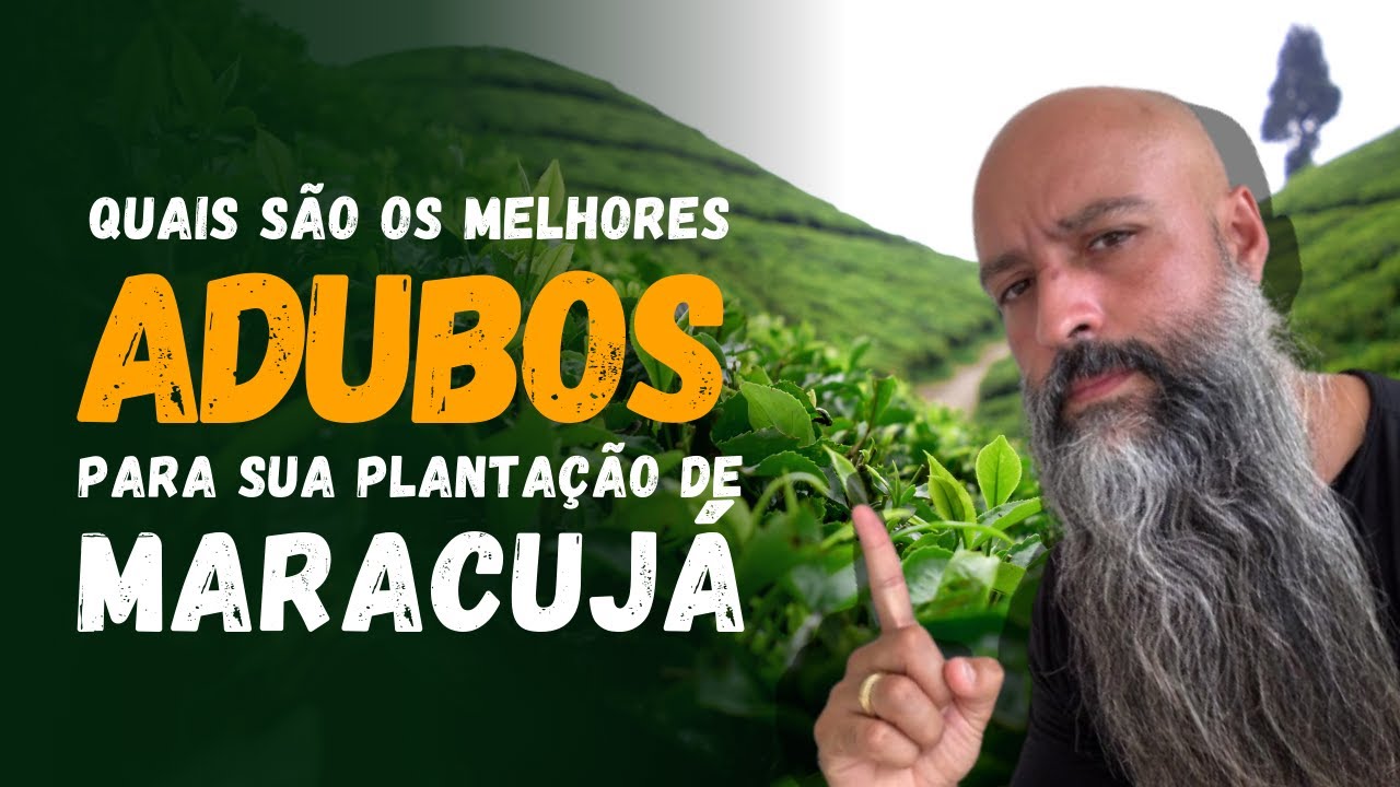 Quais são os ADUBOS ESSENCIAIS para o cultivo do Maracujá