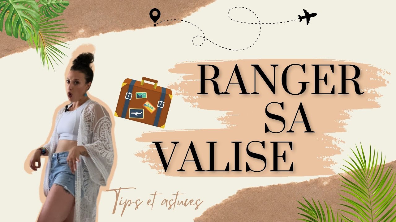 CONSEILS & ASTUCES POUR PRÉPARER SA VALISE