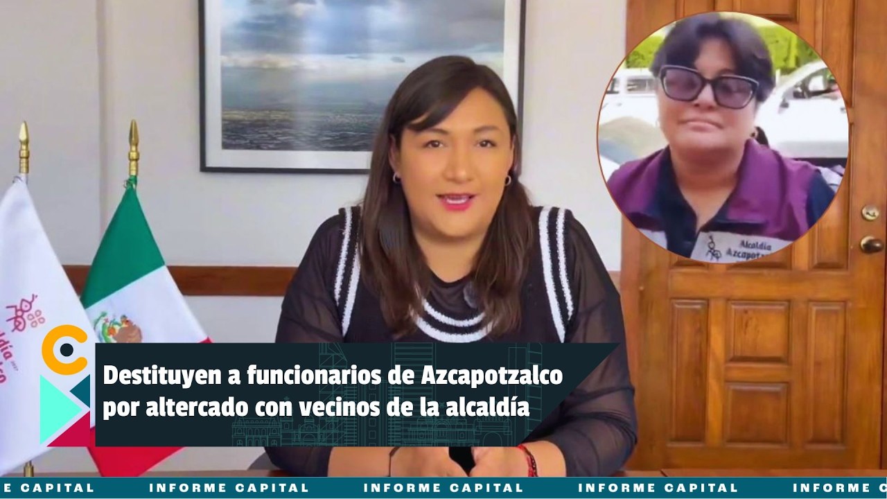 Destituyen a funcionarios de Azcapotzalco por altercado con vecinos de la alcaldía I Informe Capital