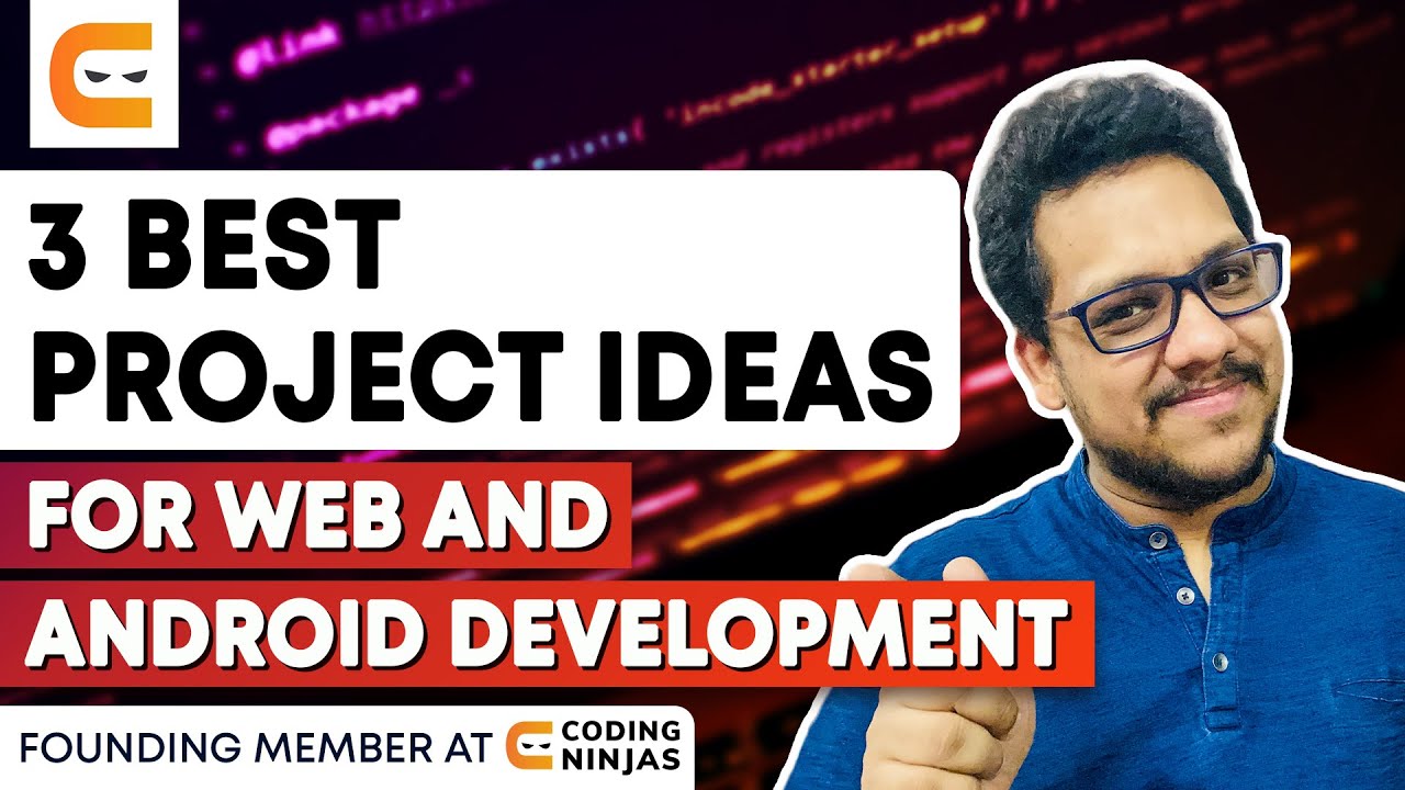 3 Best Project Ideas for Web and Android Development | Amazing Project Ideas | @CodingNinjasIndia