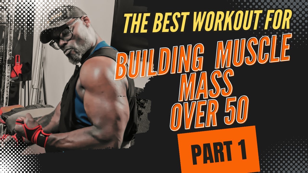 The Best Workout For Building Muscle Mass Over 50 Part 1