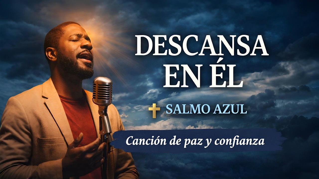 Descansa en Él 🔥 | Cuando Dios Tiene el Control – SALMO AZUL (Vol. 9)