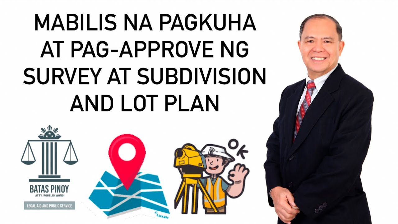 MABILIS NA PAGKUHA AT PAG-APPROVE NG SURVEY AT SUBDIVISION AND LOT PLAN