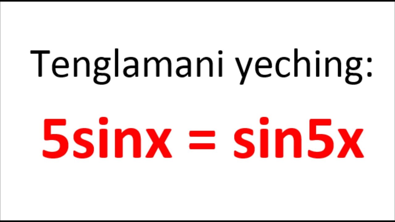 Trigonometrik tenglamani yeching 5sinx=sin5x