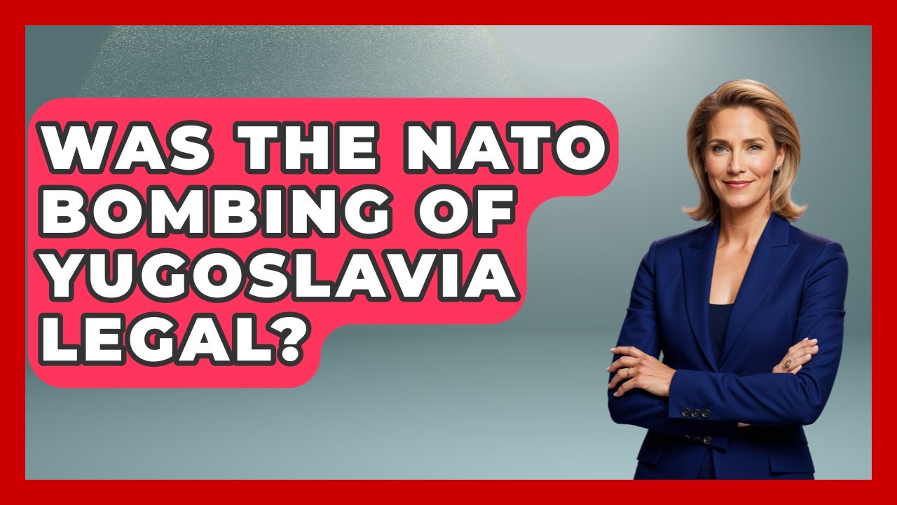 Was The NATO Bombing Of Yugoslavia Legal? - TalkingSoutheastEurope