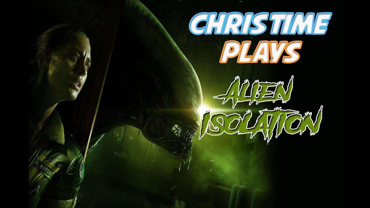 ChrisTime Plays... Alien Isolation
