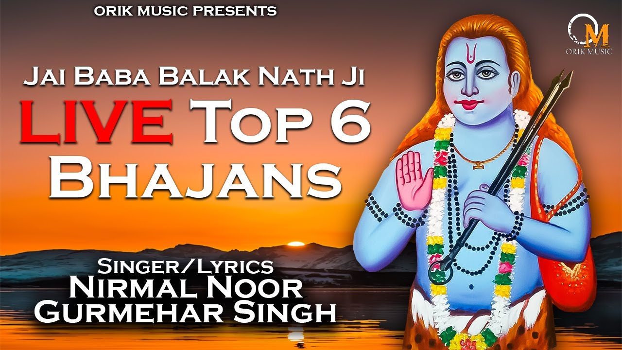 Live Top 6 Hit Bhajans Baba Balak Nath Ji | Nirmal Noor Gurmehar Singh | Orik Music  Dharmik Songs
