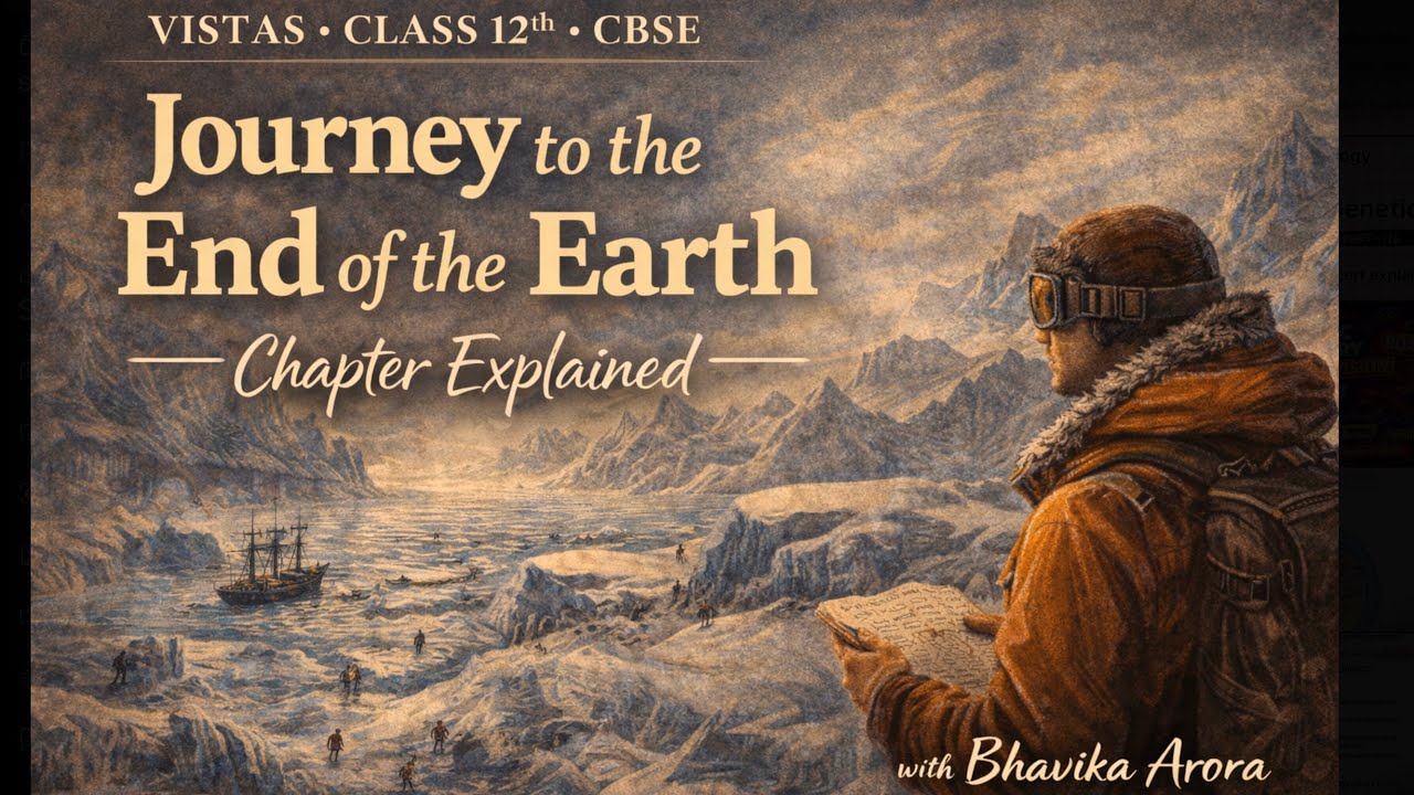 Journey to the End of the Earth – Full Detailed Explanation | Class 12 English NCERT Chapter