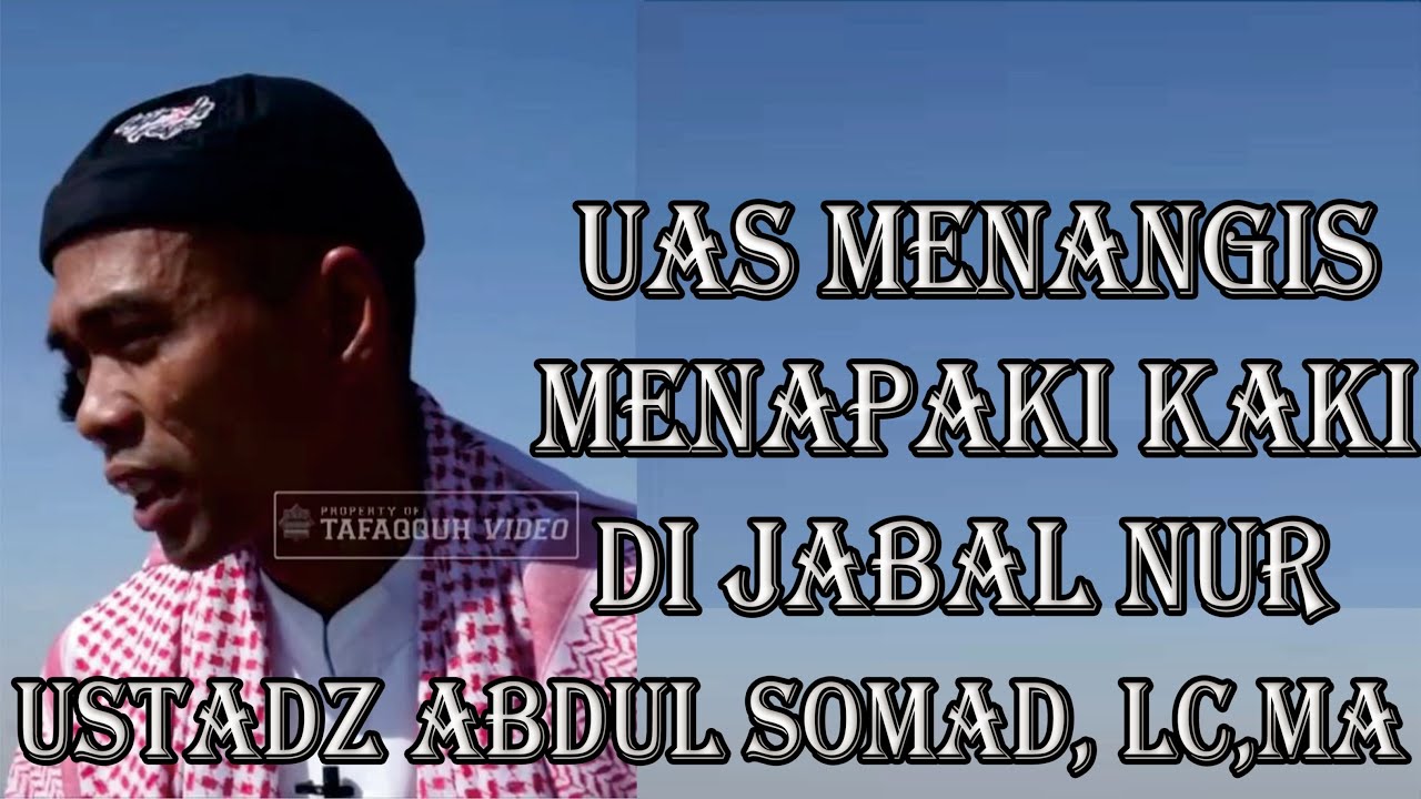 Ustadz Abdul Somad - Ceramah Terbaru UAS Menangis Menapaki Kaki Di Jabal Nur