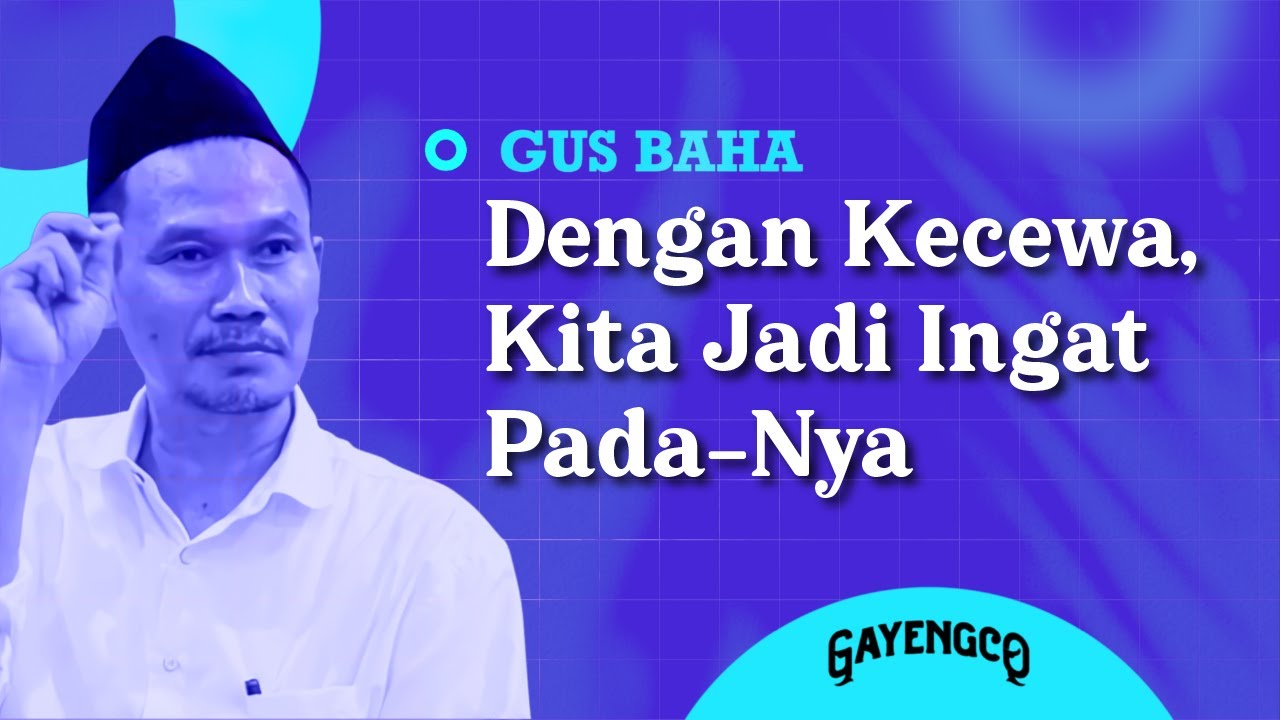 Gus Baha: Dengan Kecewa, Kita Jadi Ingat Pada-Nya