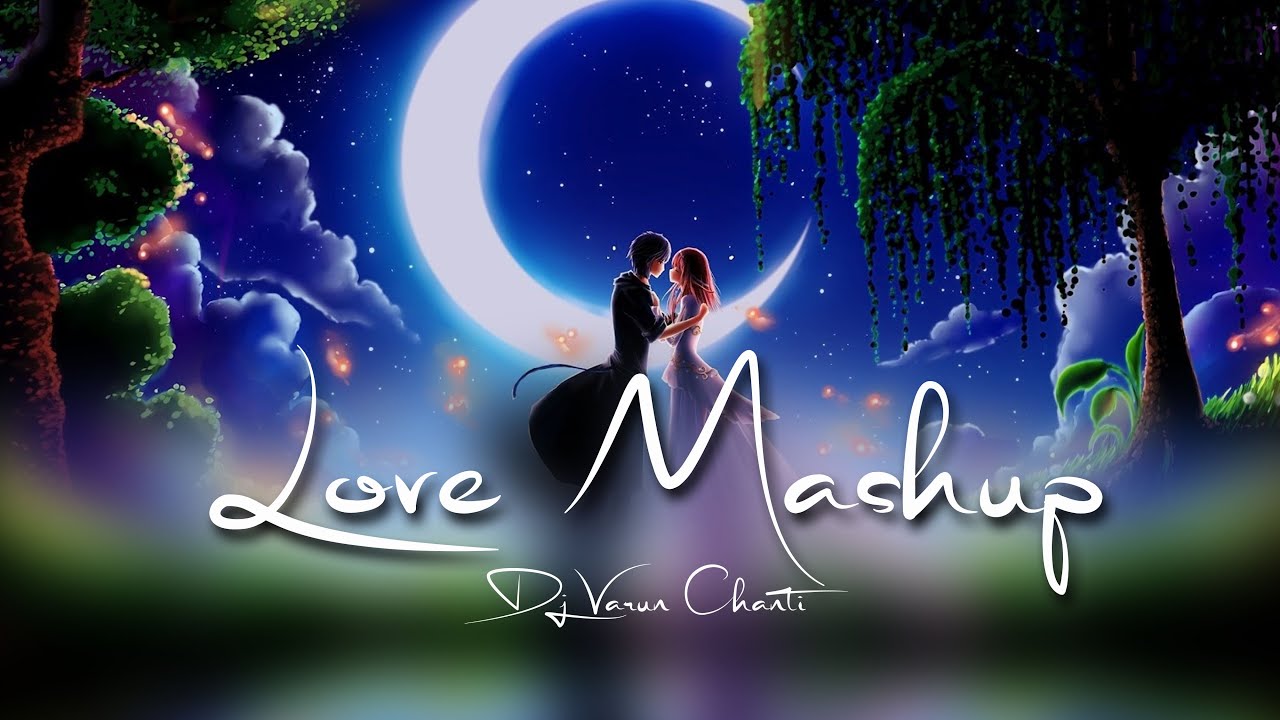 Love Mashup Mix Dj Varun Chanti [REupload]