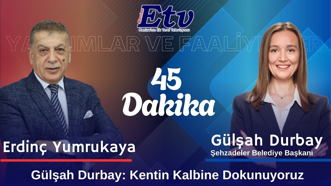 45 Dakika | Şehzadeler Belediye Başkanı Gülşah Durbay
