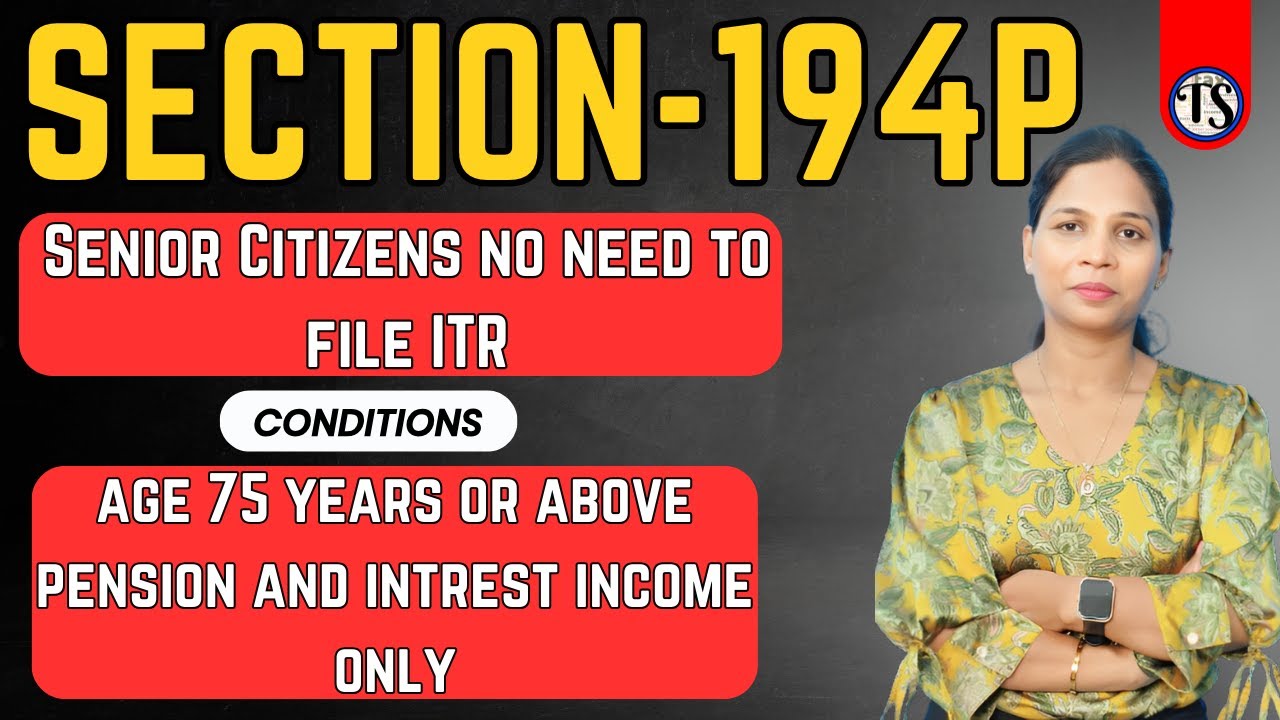 Senior Citizens no need to file ITR (Income Tax Return) ! Section 194P