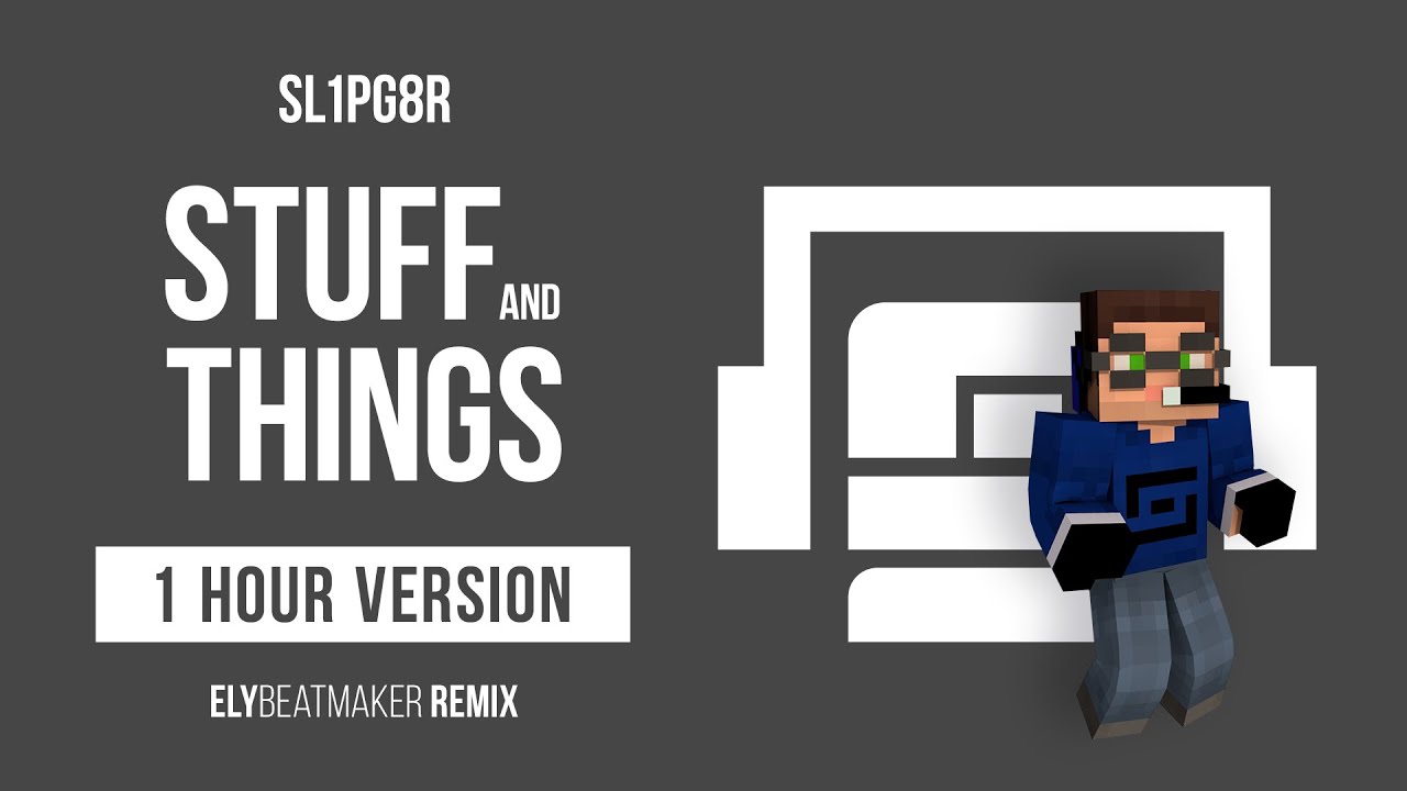 Sl1pg8r - Stuff and Things (elybeatmaker Remix) [1 HOUR VERSION]