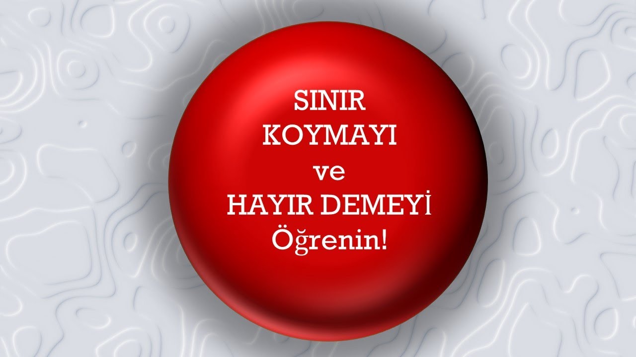 SINIR KOYMAYI ve HAYIR DEMEYİ öğrenin!