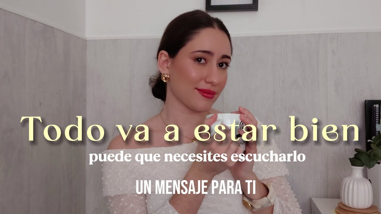 Un mensaje para ti: Todo va a estar bien, confía 