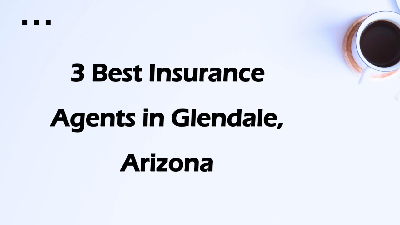 3 Best Insurance Agents in Glendale, Arizona | Insurance Agencies