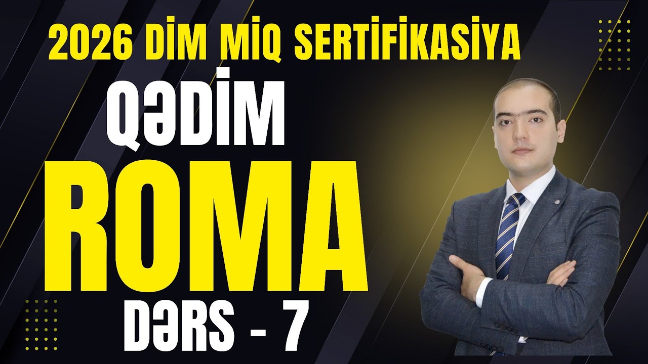 DƏRS-7. Qədim ROMA. 2025 YENİ İZAH. DİM MİQ SERTİFİKASİYA üçün. Sabir Abdurahimov 