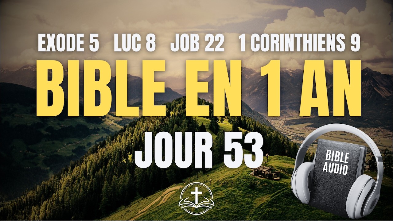 LA BIBLE EN 1 AN | Jour 53 : Persévérer dans l'Épreuve (Exode 5, Luc 8, Job 22, 1 Corinthiens 9)