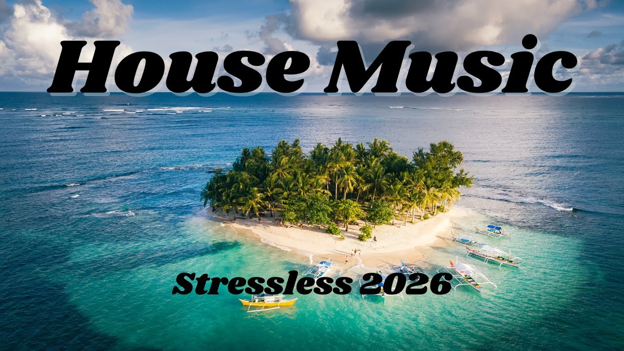 House Music 2026,❤️ Stressless Relaxing Music ❤️(Relax, Work, Calm, Party)