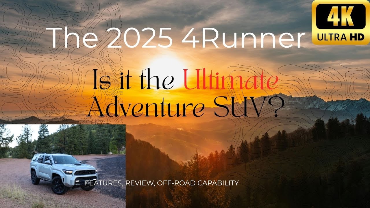 2025 4Runner: Is it the Ultimate Camping & Adventure SUV? Features, Review & Off-Road Capabilities 