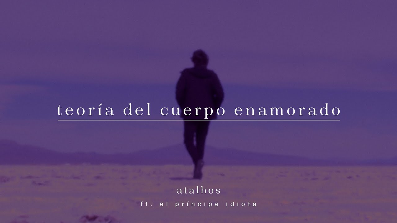 Atalhos ft. El Príncipe Idiota - Teoría del Cuerpo Enamorado (Vídeo Lyric)