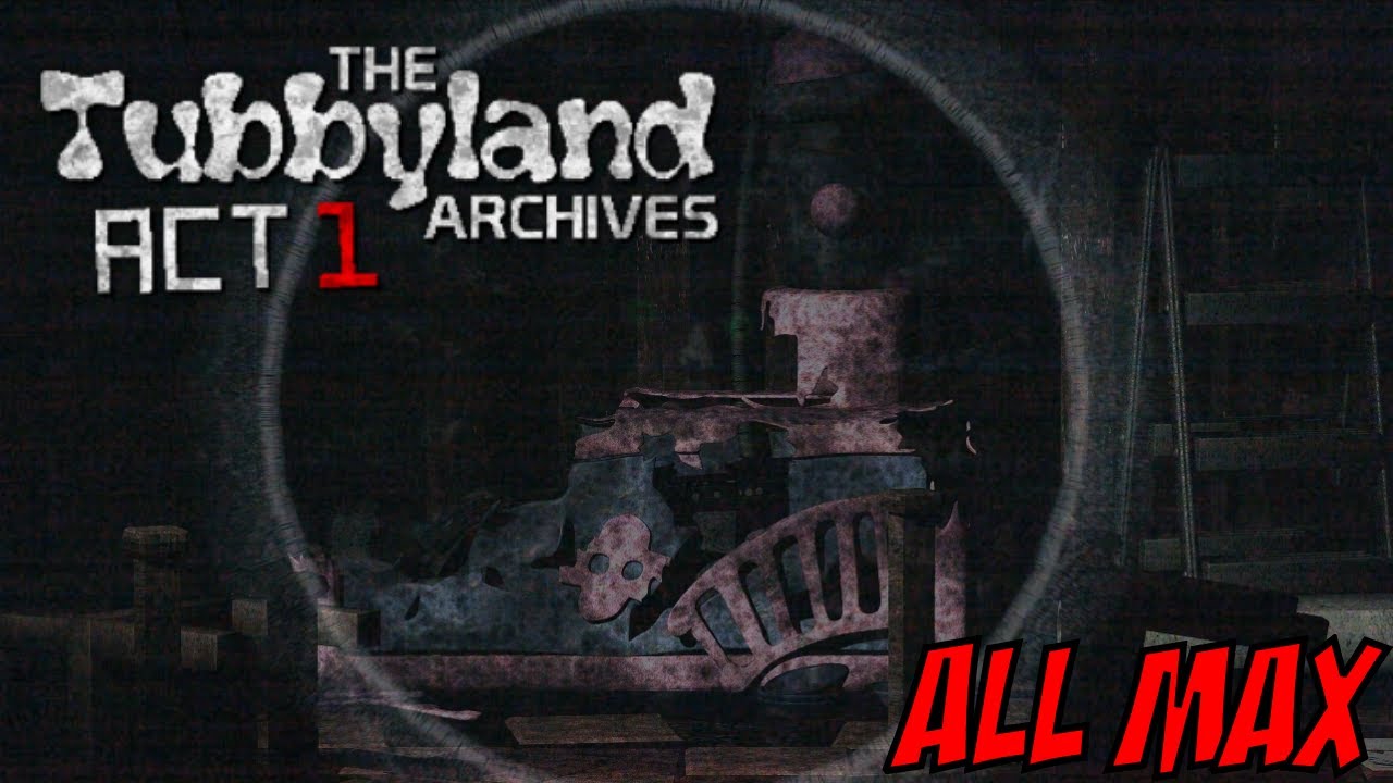 The Tubbyland Archives Act 1 | All Max Mode & Extras