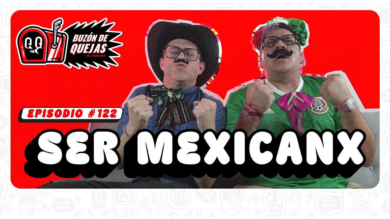 Buzón de quejas / Episodio 122 / Ser mexicanx