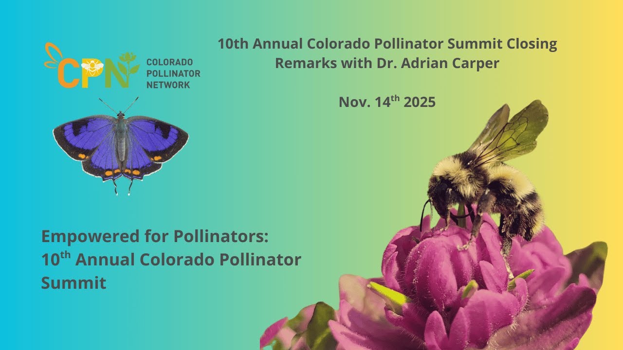10th Annual Colorado Pollinator Summit Closing Remarks with Dr. Adrian Carper