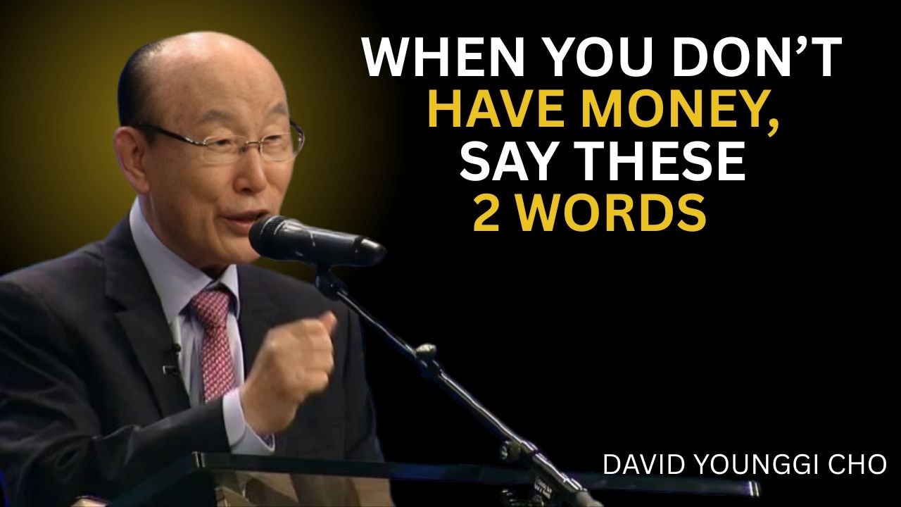 SAY THESE 2 WORDS AND MONEY WILL NO LONGER BE A PROBLEM | Dr. DAVID YONGGI CHO