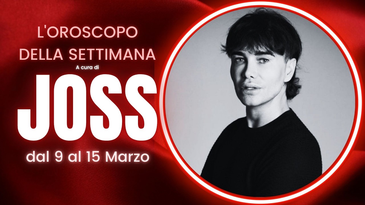 Oroscopo della Settimana di Joss dal 9 al 15 Marzo