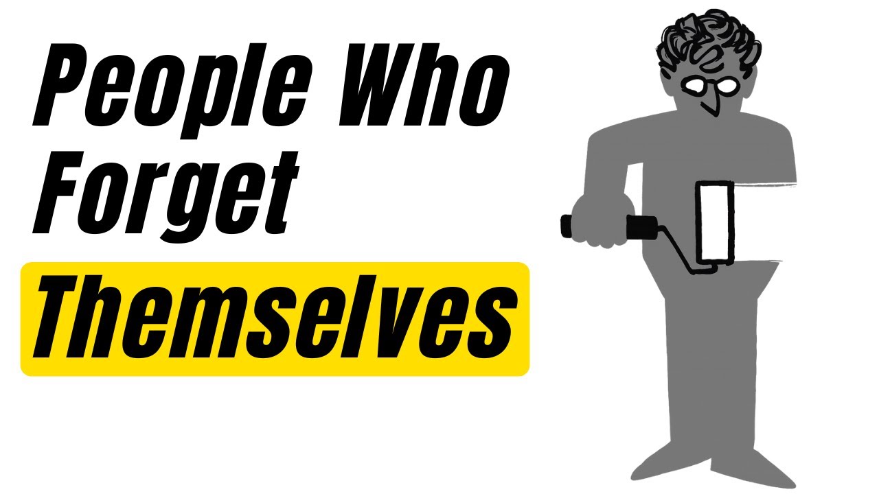 People Who Forget Themselves!