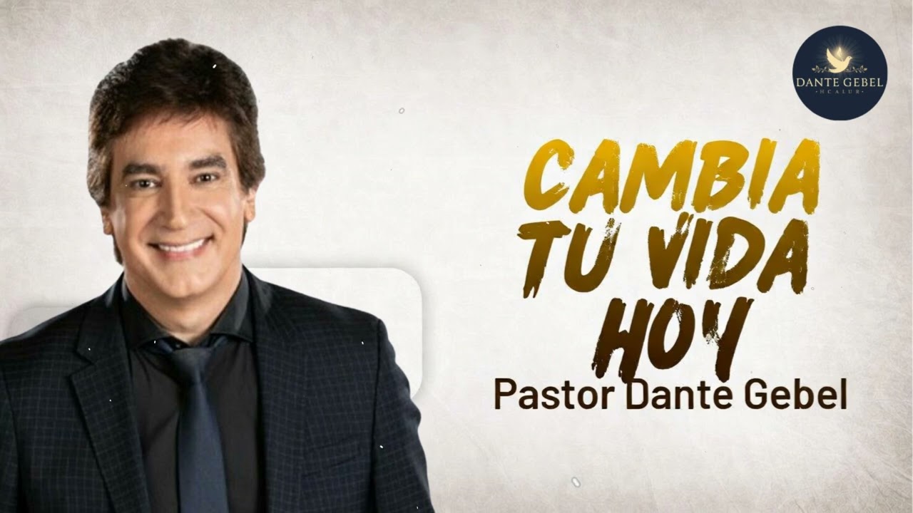 Cambia Tu Vida Hoy - Pastor Dante Gebel