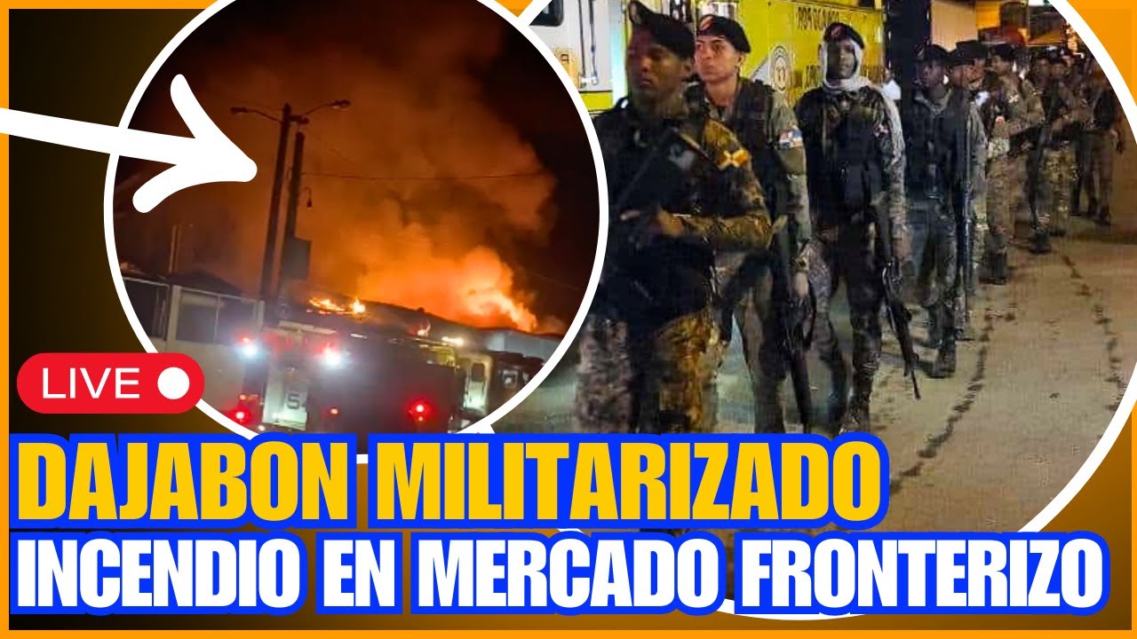 (SORPRESA) 🚨 DAJABON MILITARIZADO POR INCENDIO EN MERCADO FRONTERIZO - Una Nueva Mañana EN VIVO 🔴