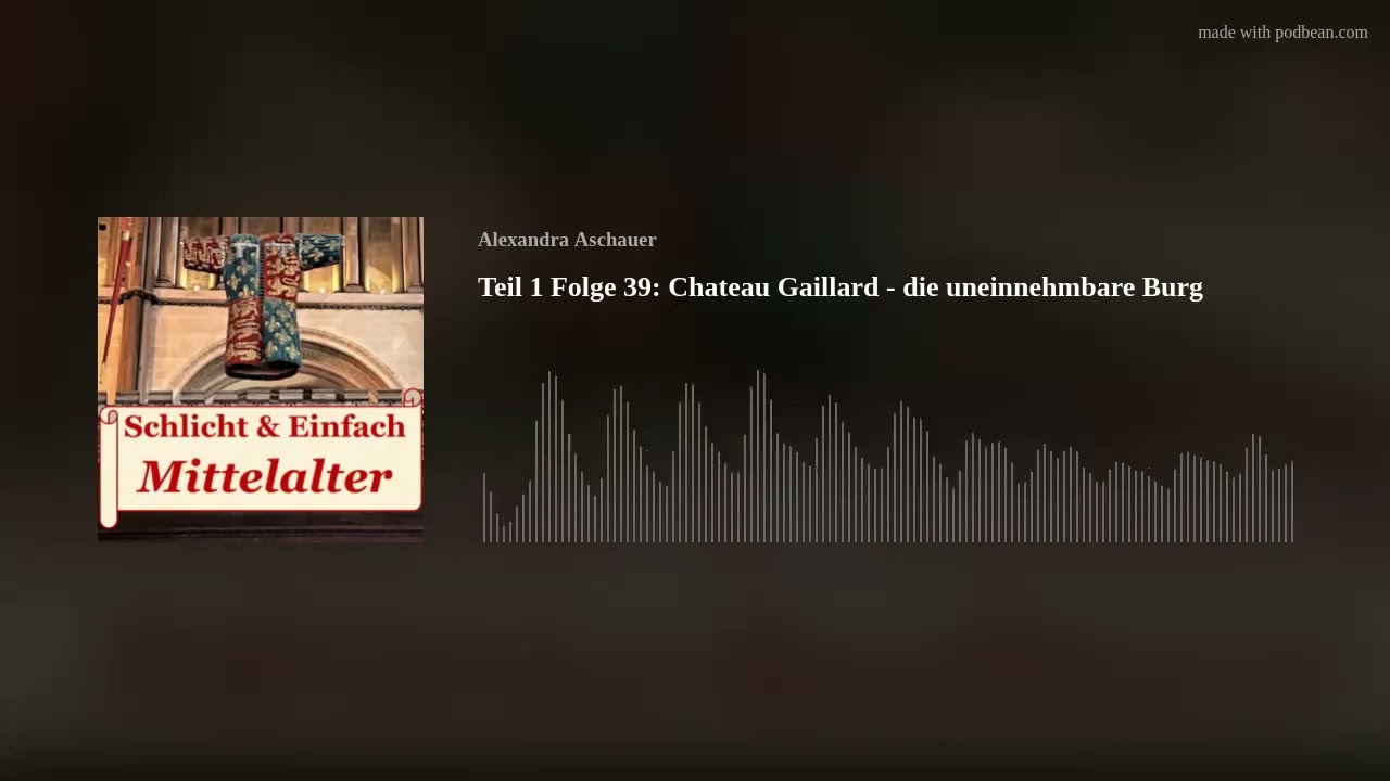 Teil 1 Folge 39: Chateau Gaillard - die uneinnehmbare Burg