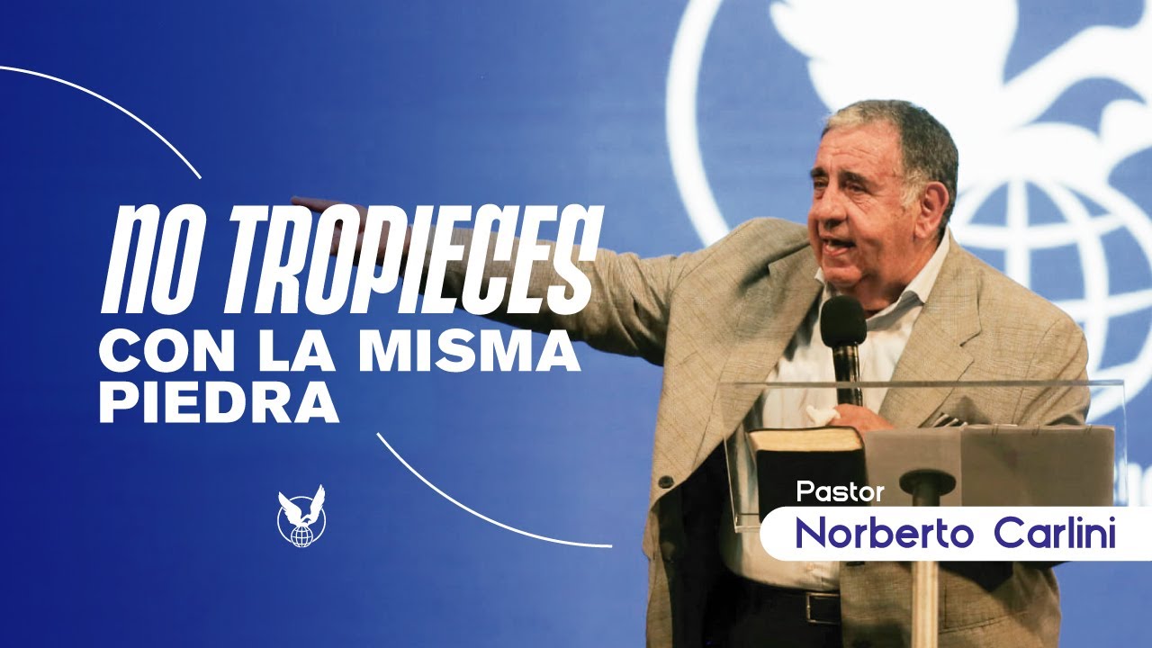 No tropieces con la misma piedra - Pr Norberto Carlini - 07/08/22