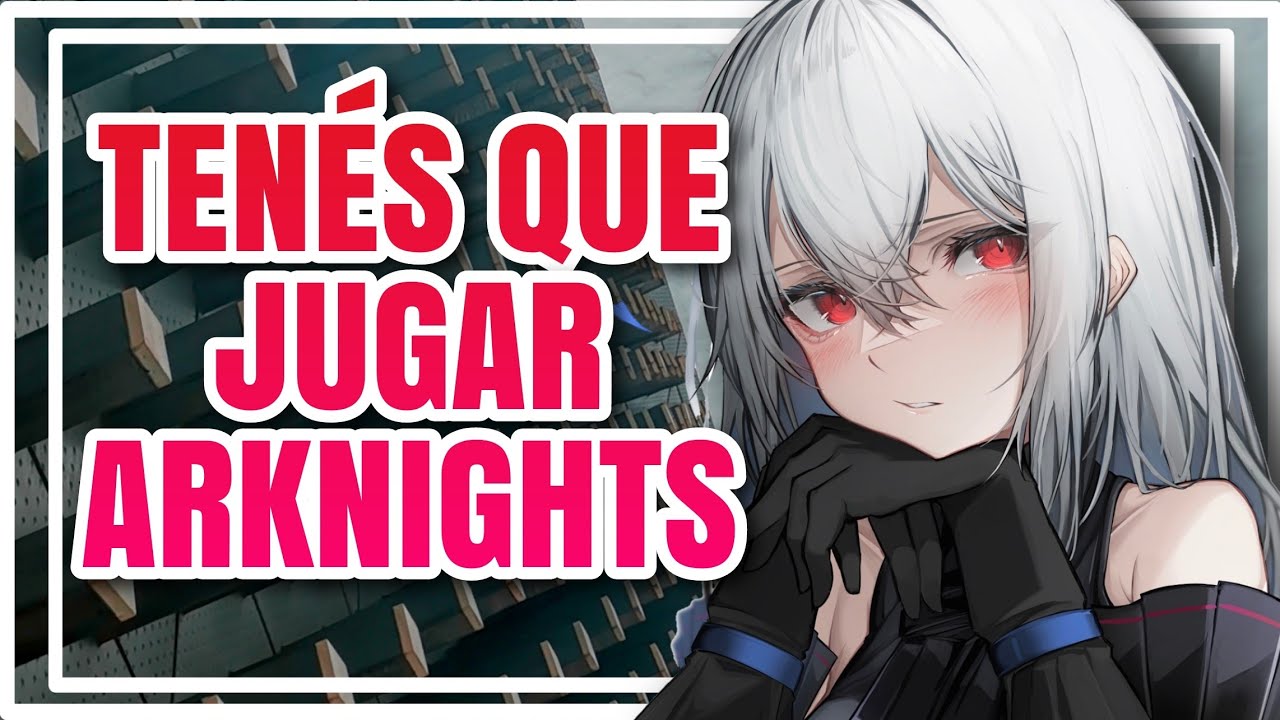 RAZONES POR LAS QUE TENÉS QUE PROBAR ARKNIGHTS!