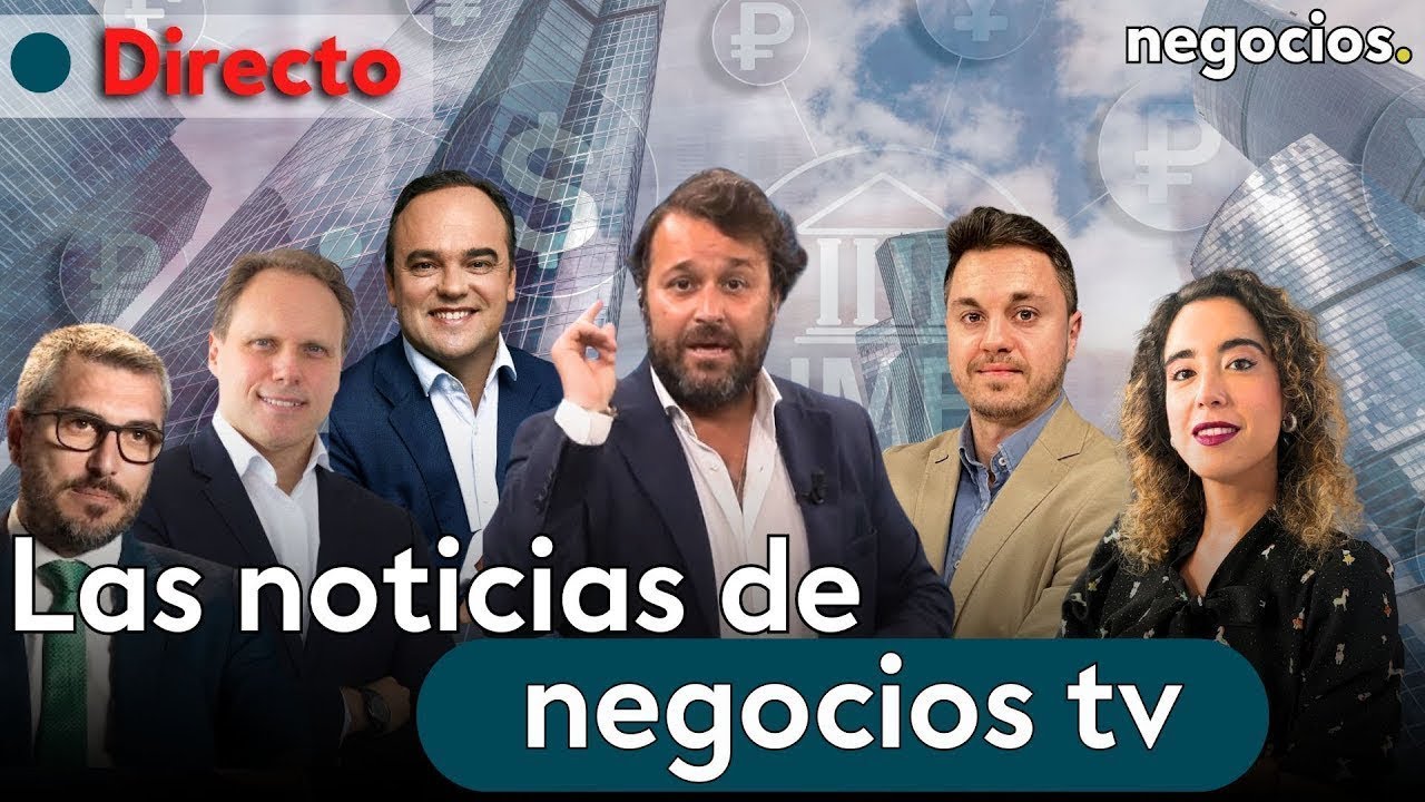 DIRECTO | NEGOCIOS TV: NOTICIAS, &Uacute;LTIMA HORA INFORMATIVA, MERCADOS FINANCIEROS, ACTUALIDAD ECON&Oacute;MICA