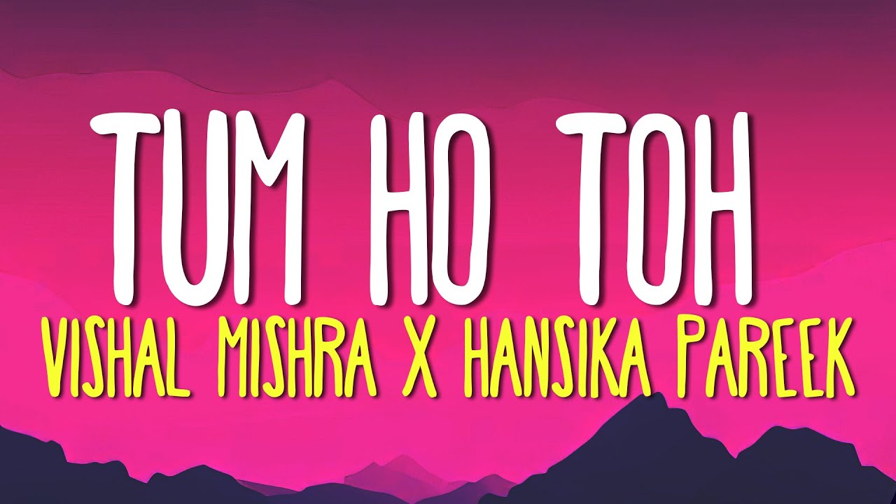 Tum Ho Toh (Lyrics) - Vishal Mishra, Hansika Pareek | Saiyaara | Ahaan Panday, Aneet Padda